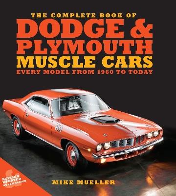 The Complete Book of Dodge and Plymouth Muscle Cars: Every Model from 1960 to Today - Mike Mueller,Tom Glatch - cover