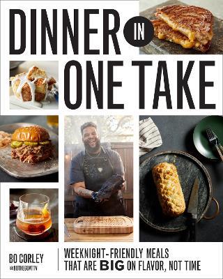 Dinner in One Take: Weeknight-Friendly Meals That are Big on Flavor, Not Time - Bo Corley - cover