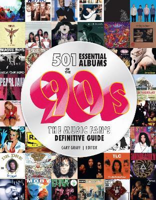 501 Essential Albums of the '90s: The Music Fan's Definitive Guide - Gary Graff - cover