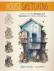 Housesketching: Learn to Create Energetic and Expressive Architectural Drawings