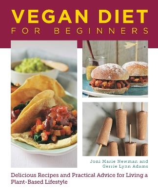 Vegan Diet for Beginners: Delicious Recipes and Practical Advice for Living a Plant-Based Lifestyle - Joni Marie Newman,Gerrie Adams - cover