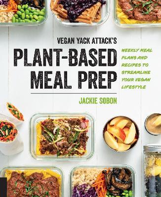 Vegan Yack Attack's Plant-Based Meal Prep: Weekly Meal Plans and Recipes to Streamline Your Vegan Lifestyle - Jackie Sobon - cover