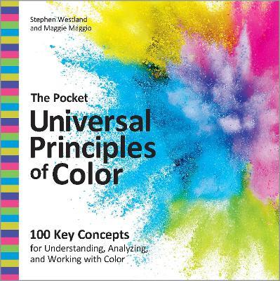 The Pocket Universal Principles of Color: 100 Key Concepts for Understanding, Analyzing, and Working with Color - Stephen Westland,Maggie Maggio - cover