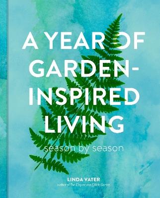 A Year of Garden-Inspired Living: Season by Season - Linda Vater - cover