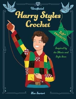 Unofficial Harry Styles Crochet: 20+ Projects Inspired by the Music and Style Icon - Lee Sartori - cover