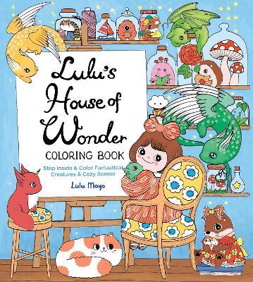 Lulu's House of Wonder Coloring Book: Step Inside & Color Fantastical Creatures & Cozy Scenes - Lulu Mayo - cover