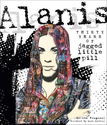 Alanis: Thirty Years of Jagged Little Pill - Selena Fragassi - cover