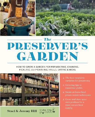 The Preserver's Garden: How to Grow a Garden for Fermenting, Canning, Pickling, Dehydrating, Freeze Drying, and More - Staci and Jeremy Hill - cover