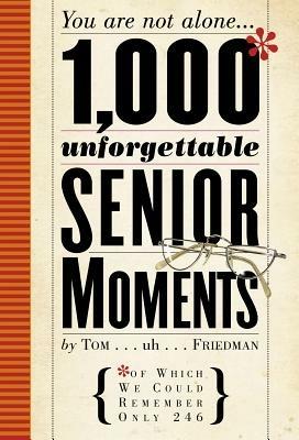 1000 Unforgettable Senior Moments - Tom Friedman - cover