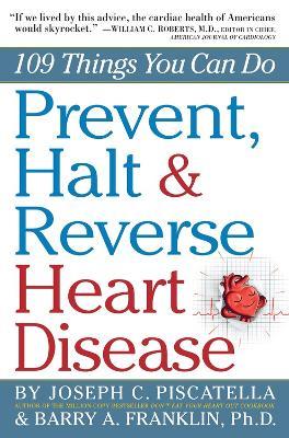Prevent, Halt & Reverse Heart Disease - Joseph C. Piscatella,Barry A. Franklin - cover