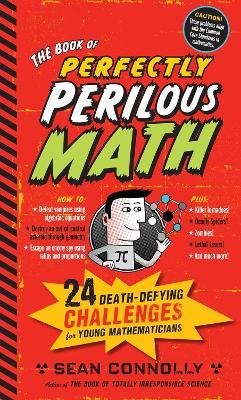 The Book of Perfectly Perilous Math: 24 Death-Defying Challenges for Young Mathematicians - Sean Connolly - cover