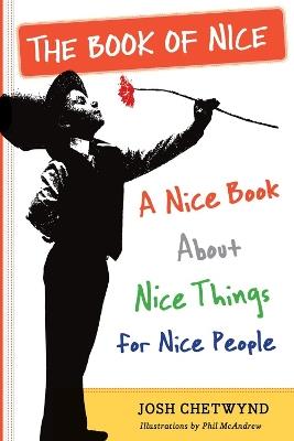 The Book of Nice: A Nice Book About Nice Things for Nice People - Josh Chetwynd - cover