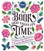 Book That Takes Its Time, A: An Unhurried Adventure in Creative Mindfulness