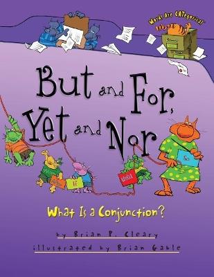 But and For, Yet and Nor: What Is a Conjunction? - Brian P. Cleary - cover
