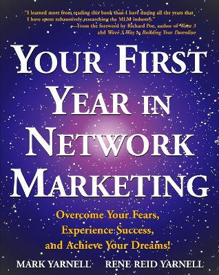 Your First Year in Network Marketing: Overcome Your Fears, Experience Success, and Achieve Your Dreams! - Mark Yarnell,Rene Reid Yarnell - cover