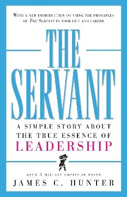 The Servant: A Simple Story About the True Essence of Leadership - James C. Hunter - cover