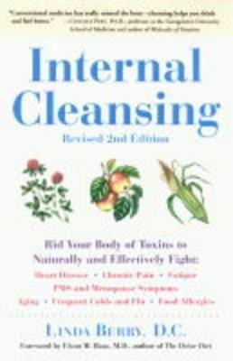 Internal Cleansing, Revised 2nd Edition: Rid Your Body of Toxins to Naturally and Effectively Fight: Heart Disease, Chronic Pain, Fatigue, PMS and Menopause Symptoms, and More - Linda Berry - cover
