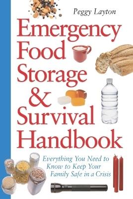 Emergency Food Storage & Survival Handbook: Everything You Need to Know to Keep Your Family Safe in a Crisis - Peggy Layton - cover