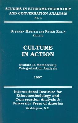 Culture in Action: Studies in Membership Categorization Analysis - Stephen Hester,Peter Eglin - cover