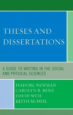 Theses and Dissertations: A Guide to Writing in the Social and Physical Sciences - Isadore Newman,Carolyn R. Benz,David Weis - cover