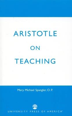 Aristotle on Teaching - Mary Michael Spangler - cover
