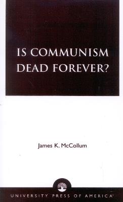 Is Communism Dead Forever? - James K. McCollum - cover