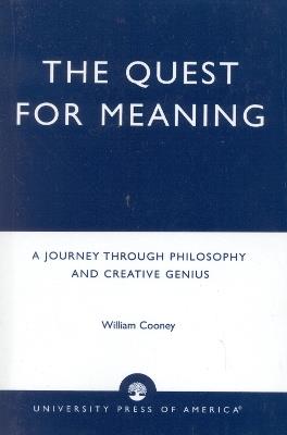 The Quest for Meaning: A Journey Through Philosophy, the Arts, and Creative Genius - William Cooney - cover