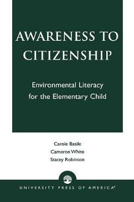 Awareness to Citizenship: Environmental Literacy for the Elementary Child - Carole Basile,Cameron White,Stacey Robinson - cover