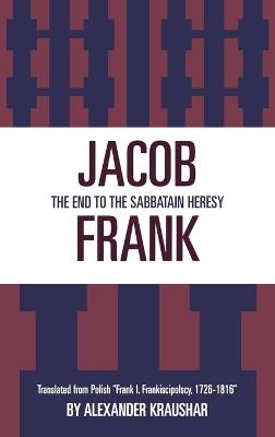 Jacob Frank: The End to the Sabbatain Heresy - Alexandr Kraushar,Herbert Levy - cover