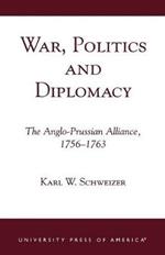 War, Politics and Diplomacy: The Anglo-Prussian Alliance, 1756-1763