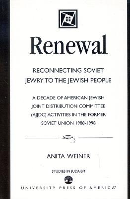 Renewal: Reconnecting Soviet Jewry to the Soviet People: A Decade of American Jewish Joint Distribution Committee (AJJDC) Activities in the Former Soviet Union 1988-1998 - Anita Weiner - cover