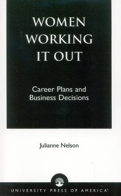 Women Working It Out: Career Plans and Business Decisions - Julianne Nelson - cover