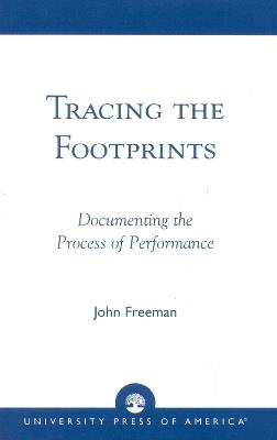 Tracing the Footprints: Documenting the Process of Performance - John Freeman - cover