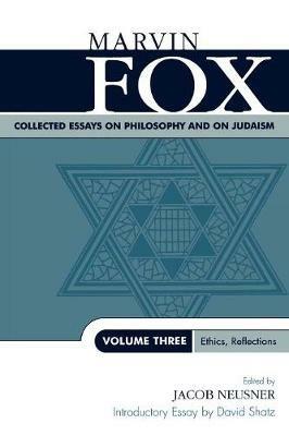 Collected Essays on Philosophy and on Judaism: Ethics, Reflections - Marvin Fox - cover