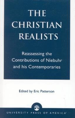 The Christian Realists: Reassessing the Contributions of Niebuhr and his Contemporaries - cover