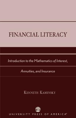 Financial Literacy: Introduction to the Mathematics of Interest, Annuities, and Insurance - Kenneth Kaminsky - cover