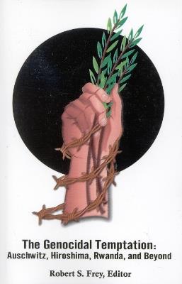 The Genocidal Temptation: Auschwitz, Hiroshima, Rwanda, and Beyond - cover