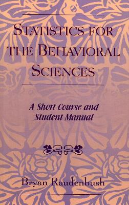Statistics for the Behavioral Sciences: A Short Course and Student Manual - Bryan Raudenbush - cover