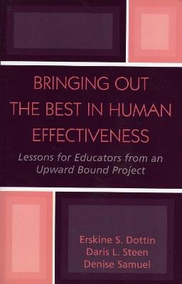 Bringing Out the Best in Human Effectiveness: Lessons for Educators From an Upward Bound Project - Erskine S. Dottin,Daris L. Steen,Denise Samuel - cover