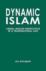 Dynamic Islam: Liberal Muslim Perspectives in a Transnational Age