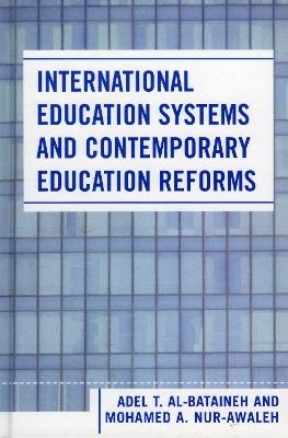 International Education Systems and Contemporary Education Reforms - Adel T. Al-Bataineh,Mohamed A. Nur-Awaleh - cover