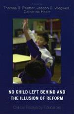 No Child Left Behind and the Illusion of Reform: Critical Essays by Educators
