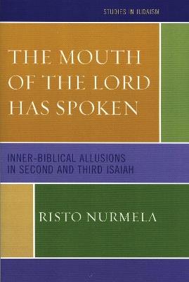 The Mouth of the Lord has Spoken: Inner-Biblical Allusions in the Second and Third Isaiah - Risto Nurmela - cover