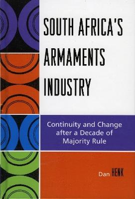South Africa's Armaments Industry: Continuity and Change after a Decade of Majority Rule - Dan Henk - cover
