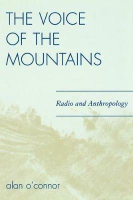 The Voice of the Mountains: Radio and Anthropology - Alan O'Connor - cover