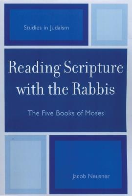 Reading Scripture with the Rabbis: The Five Books of Moses - Jacob Neusner - cover