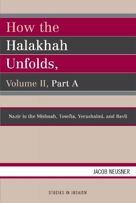 How the Halakhah Unfolds - Jacob Neusner - cover