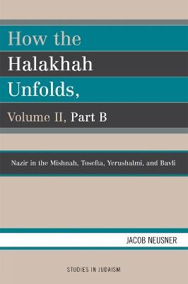 How the Halakhah Unfolds - Jacob Neusner - cover
