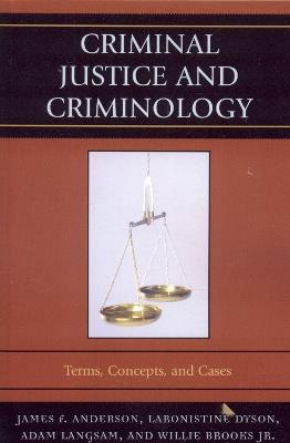 Criminal Justice and Criminology: Terms, Concepts, and Cases - James F. Anderson,Laronistine Dyson,Adam Langsam - cover