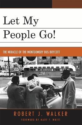Let My People Go!: 'The Miracle of the Montgomery Bus Boycott' - Robert J. Walker - cover